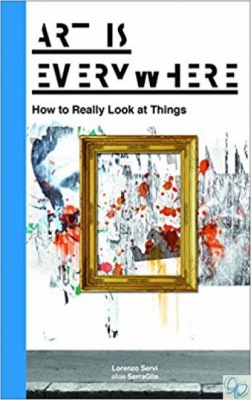 Art Is Everywhere. How to Really Look at Things