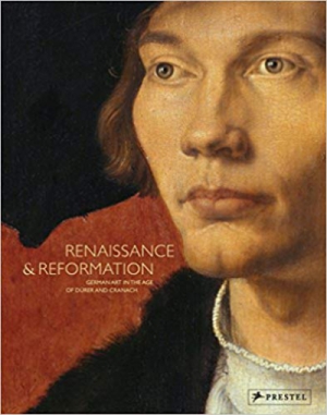 Renaissance and Reformation: German Art in the Age of Dürer and Cranach