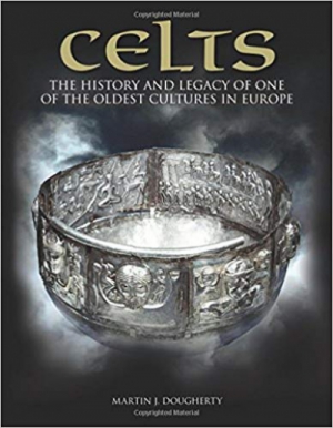 Celts: The History and Legacy of One of the Oldest Cultures in Europe (Histories)
