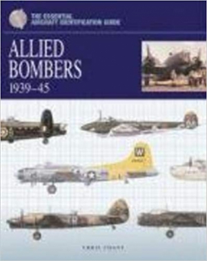 Allied Bombers 1939-45 - The Essential Aircraft Identification Guide