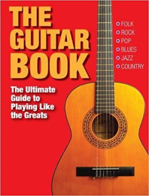 The Guitar Book: The Ultimate Guide to Playing Like the Greats