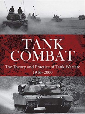 Tank Combat: The Theory and Practice of Tank Warfare 1916–2000 (Strategy and Tactics)