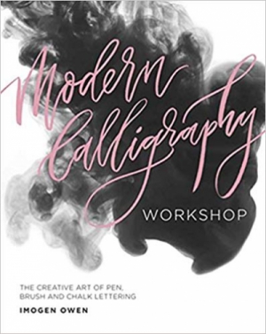 Modern Calligraphy Workshop: The Creative Art of Pen, Brush and Chalk Lettering