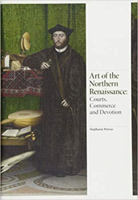 Art of the Northern Renaissance: Courts, Commerce and Devotion (Renaissance Art)