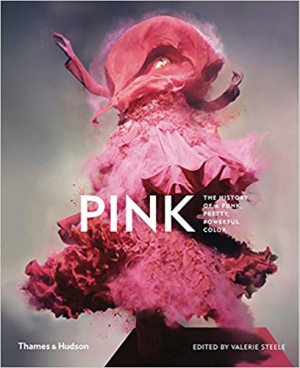 Pink: The History of a Punk, Pretty, Powerful Color 1st Edition