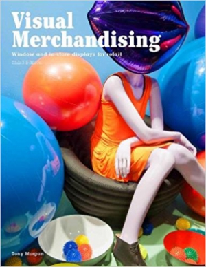 Visual Merchandising, Third edition: Windows and in-store displays for retail 3rd Edition