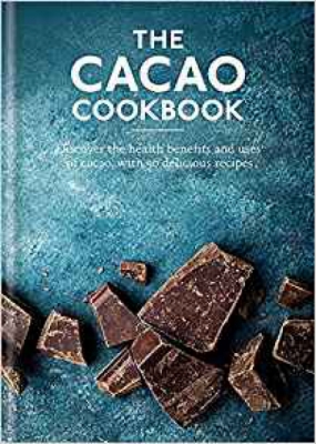 The Cacao Cookbook: Discover the health benefits and uses of cacao, with 50 delicious recipes