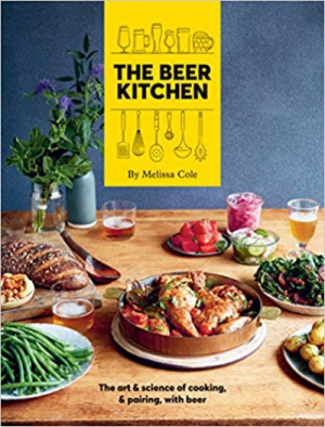 The Beer Kitchen: The Art and Science of Cooking, & Pairing, with Beer