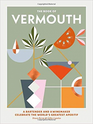 The Book of Vermouth: A Bartender and a Winemaker Celebrate the World's Greatest Aperitif