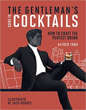 The Gentleman's Guide to Cocktails: How to craft the perfect drink