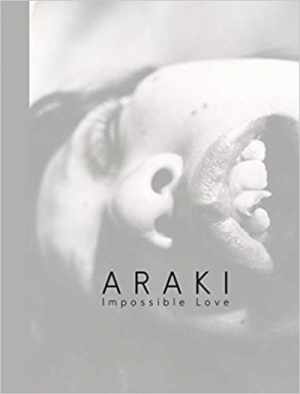 Araki: Impossible Love: Vintage Photographs