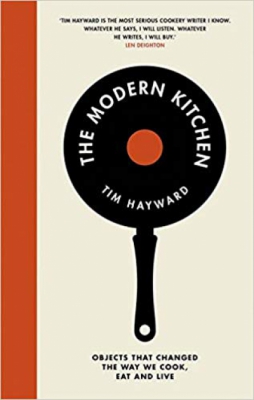 The Modern Kitchen: Objects that Changed the Way We Cook, Eat and Live
