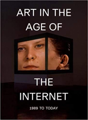 Art in the Age of the Internet, 1989 to Today