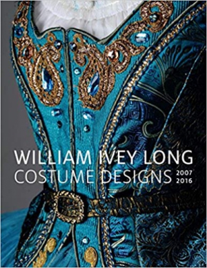 William Ivey Long: Costume Designs, 2007-2016