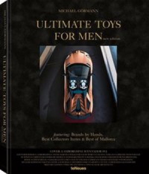 Ultimate Toys for Men - New Edition Masculine Must-Haves, Brands by Hands and the Best Collectors Items