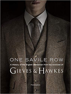 One Savile Row: Gieves & Hawkes: The Invention of the English Gentleman