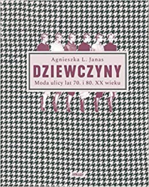 Dziewczyny. Moda ulicy lat 70. i 80. XX wieku (Polish)