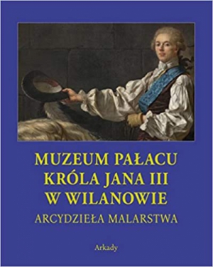 Muzeum paĹacu krĂlla Jana III w Wilanowie. ArcydzieĹa malarstwa  (Polish)
