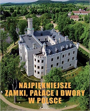 Najpiekniejsze zamki palace i dwory w Polsce (Polish Edition)