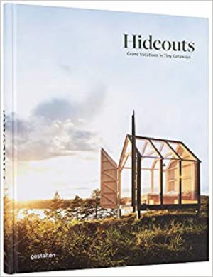 Hideouts: Grand Vacations in Tiny Getaways