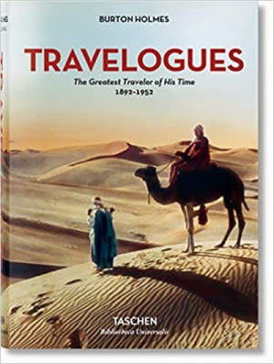 Burton Holmes. Travelogues. The Greatest Traveler of His Time (Bibliotheca Universalis)