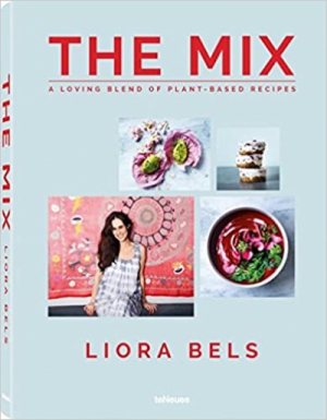 Liora Bels, The Mix, A Loving Blend of Plant-Based Recipes