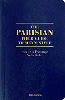 The Parisian. Field Guide to Men's style (Langue anglaise)