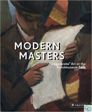 Modern Masters. "Degenerate" Art at the Kunstmuseum Bern