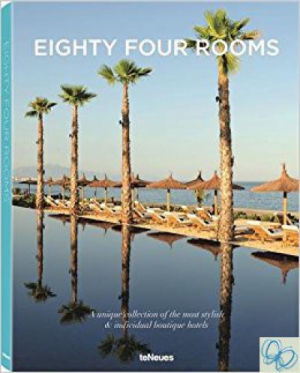 Eighty Four Rooms: A Unique Collection of the Most Stylish & Individual Boutique Hotels