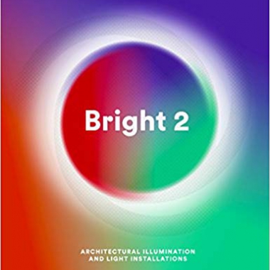 Bright 2: Architectural Illumination and Light Installations