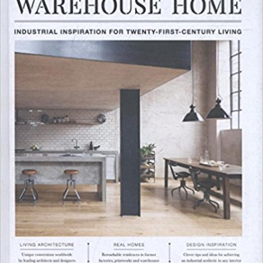 Warehouse Home: Industrial Inspiration for Twenty-First-Century Living 1st Edition