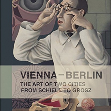 Vienna--Berlin: The Art of Two Cities from Schiele to Grosz