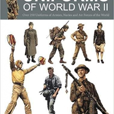Uniforms of World War II: Over 250 Uniforms of Armies, Navies and Air Forces of the World