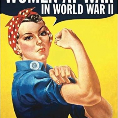Women at War in World War II: The Women of World War II at Home, at Work, on the Front Line