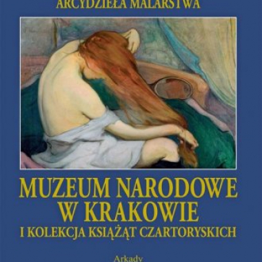 Arcydzieła malarstwa. Muzeum Narodowe w Krakowie i kolekcja Książąt Czartoryskich