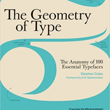 The Geometry of Type: The Anatomy of 100 Essential Typefaces
