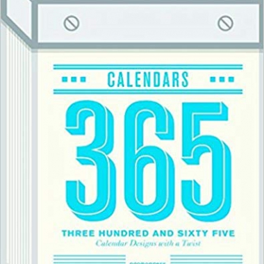 Three Hundred and Sixty Five (365) Calendars: Calendar Designs with a Twist