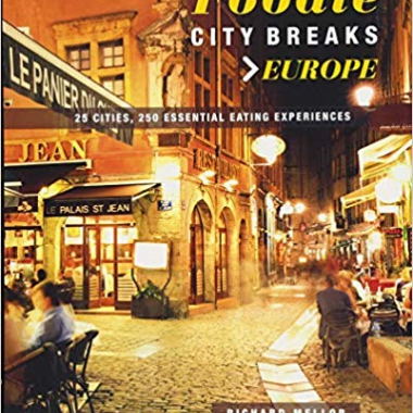 Foodie City Breaks: Europe: 25 cities, 250 essential eating experiences