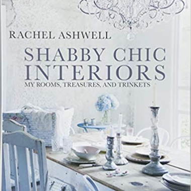 Shabby Chic Interiors: My Rooms, Treasures, and Trinkets