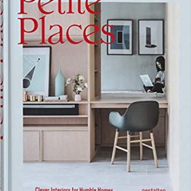 Petite Places: Clever Interiors for Humble Homes
