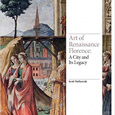 Art of Renaissance Florence: A City and Its Legacy (Renaissance Art)