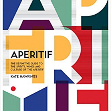 Aperitif: A Spirited Guide to the Drinks, History and Culture of the Aperitif