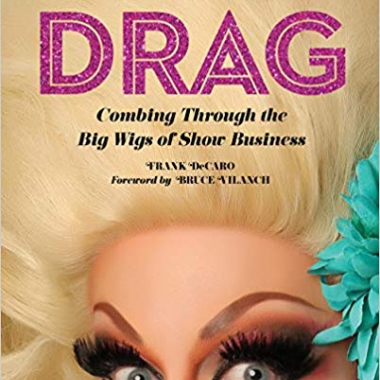 Drag: Combing Through the Big Wigs of Show Business