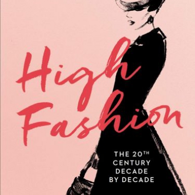 High Fashion. The 20th Century Decade by Decade