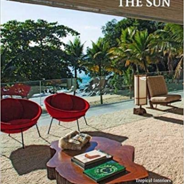 Living Under the Sun: Tropical Interiors and Architecture