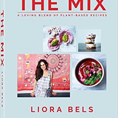 Liora Bels, The Mix, A Loving Blend of Plant-Based Recipes