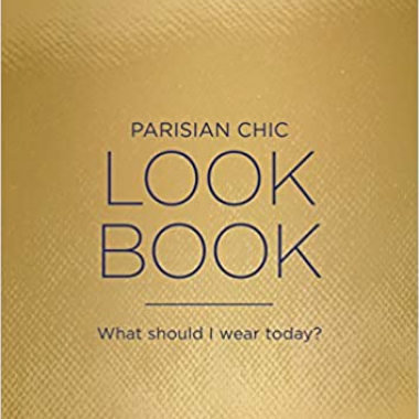 Parisian Chic Look Book: What Should I Wear Today? (Langue anglaise)