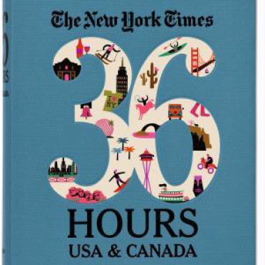 The New York Times: 36 Hours USA & Canada, 2nd Edition