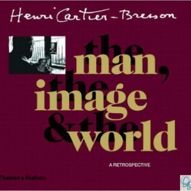 Henri Cartier-Bresson. The man, the image & the world